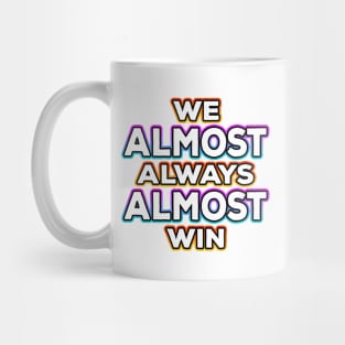 We Almost Always Almost Win Mug